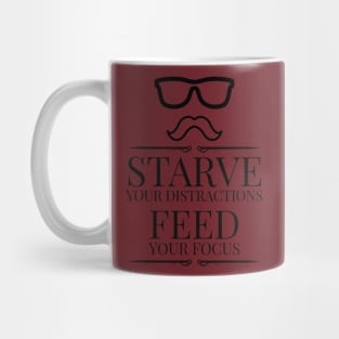 Starve Your Distractions, Feed Your Focus Mug